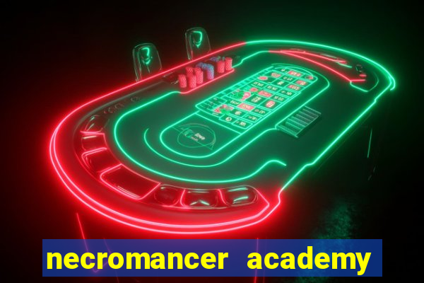 necromancer academy and the genius summoner 99